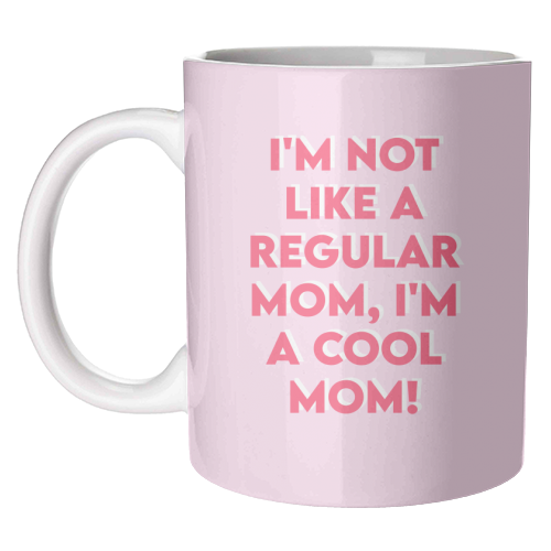 Mug- I'm Not Like a Regular Mom, I'm a Cool Mom!